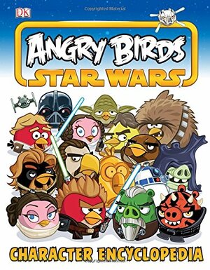 Angry Birds Star Wars Character Encyclopedia by Steve Bynghall