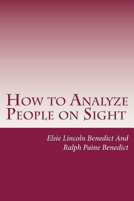 How to Analyze People on Sight: Through the Science of Human Analysis: The Five Human Types by Elsie Lincoln Benedict, Ralph Paine Benedict