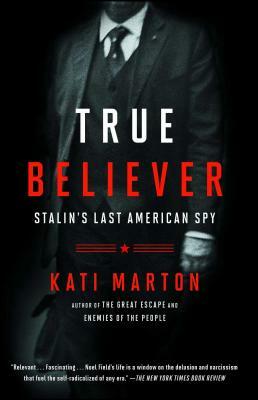 True Believer: Stalin's Last American Spy by Kati Marton