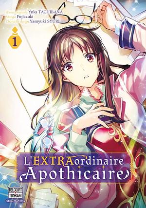 L'EXTRAordinaire Apothicaire T01 by Yuka Tachibana