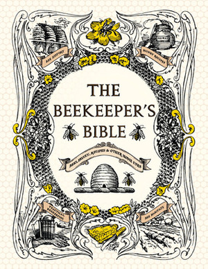 The Beekeeper's Bible: Bees, Honey, Recipes & Other Home Uses by Richard A. Jones, Sharon Sweeney-Lynch