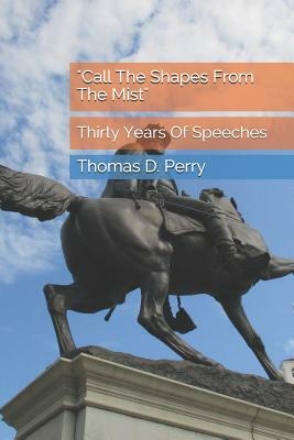 Call the Shapes from the Mist: Thirty Years of Speeches by Thomas D. Perry