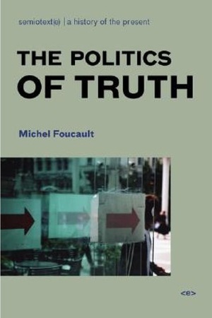 The Politics of Truth by Michel Foucault, Sylvère Lotringer, John Rajchman