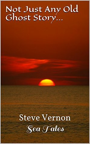 Not Just Any Old Ghost Story...: Steve Vernon's Sea Tales Book 7 by Steve Vernon