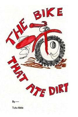 The Bike That Ate Dirt by Mary Martin