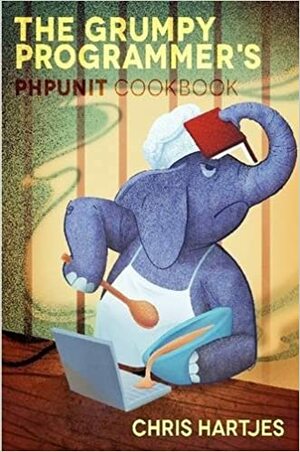 The Grumpy Programmer's Phpunit Cookbook by Chris Hartjes