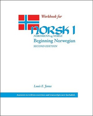 Workbook for Norsk, Nordmenn Og Norge 1: Beginning Norwegian by Louis E. Janus