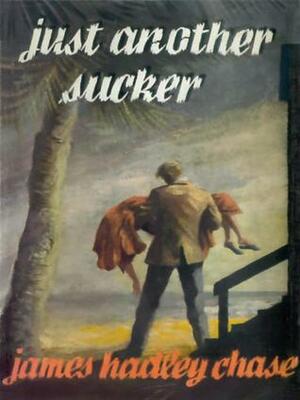 Just Another Sucker by James Hadley Chase