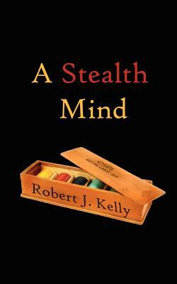 A Stealth Mind by Robert J. Kelly