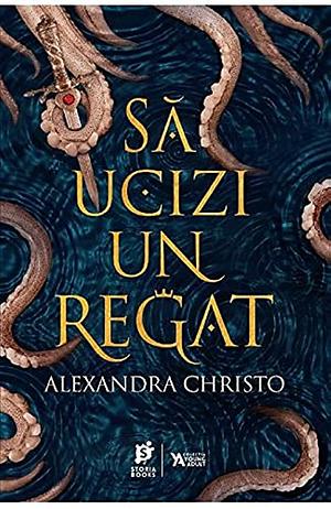 Să ucizi un regat by Alexandra Christo