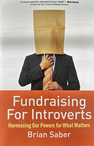 Fundraising for Introverts: Harnessing Our Powers for What Matters by Brian Saber