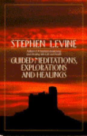 Guided Meditations, Explorations and Healings by Stephen Levine