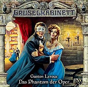 Gruselkabinett 4 - Das Phantom der Oper by Ursula Heyer, Joachim Tennstedt, Arianne Borbac, Patrick Winczewski, Dagmar von Kurmin, Dagmar Altrichter, Heide Jablonka, Marie Bierstedt, Gaston Leroux, Jürg Löw, Marc Gruppe, Lucas Mertens, Detlef Bierstedt, Herbert Schäfer, Charlotte Mertens, Evelyn Maron, Heinz Ostermann, Torsten Michaelis, Charles Rettinghaus, Christian Rode