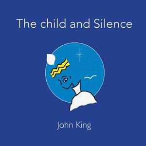The child and Silence by John King