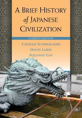 A Brief History of Japanese Civilization by Suzanne Gay, David Lurie, Conrad Schirokauer