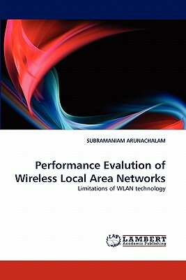 Performance Evalution of Wireless Local Area Networks by Subramaniam Arunachalam