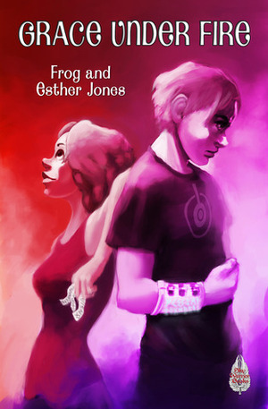 Grace Under Fire by Esther Jones, Frog Jones