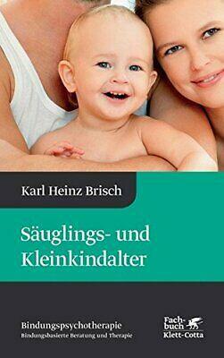 Säuglings- und Kleinkindalter: Karl Heinz Brisch Bindungspsychotherapie by Karl Heinz Brisch