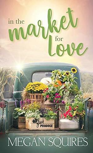 In the Market for Love by Megan Squires