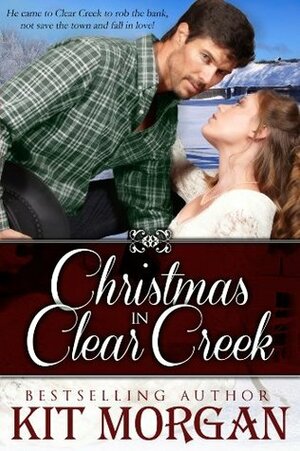 Christmas in Clear Creek by Kit Morgan