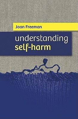 Understanding Self-Harm by Joan Freeman