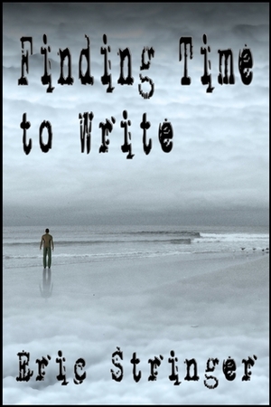 Finding Time to Write by Eric Stringer