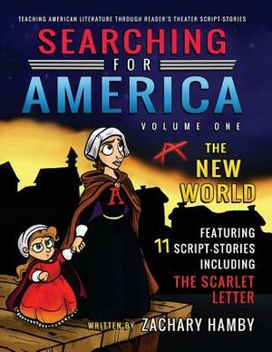 Searching for America, Volume One, The New World: Teaching American Literature through Reader's Theater Script-Stories by Zachary Hamby