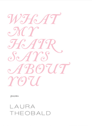 What My Hair Says About You by Laura Theobald