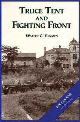 The U.S. Army and the Korean War: Truce Tent and Fighting Front by Us Army Center of Military History, Walter G. Hermes