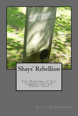 Shays' Rebellion: The Hanging of Co-Leader, Captain Henry Gale by Lisa Saunders