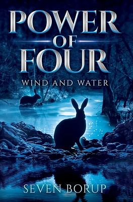 The Power of Four Book 2: Wind and Water by Seven Borup