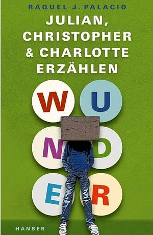 Wunder - Julian, Christopher und Charlotte erzählen by R.J. Palacio