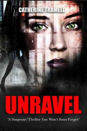 Unravel: A Suspense Thriller You Won't Soon Forget  by Catherine Tramell