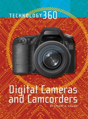 Digital Cameras and Camcorders by Stuart A. Kallen