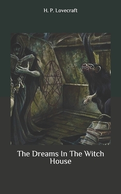 Dreams In The Witch House by H.P. Lovecraft