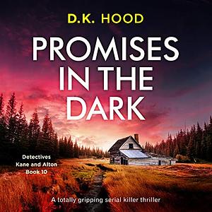 Promises in the Dark: A totally gripping serial killer thriller by D.K. Hood