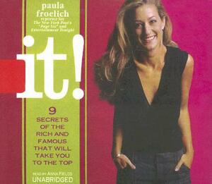 It!: 9 Secrets of the Rich and Famous That Will Take You to the Top by Paula Froelich