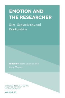 Emotion and the Researcher: Sites, Subjectivities, and Relationships by 