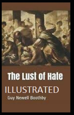 The Lust of Hate Illustrated by Guy Newell Boothby