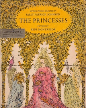 The Princesses: Sixteen Stories about Princesses by Oscar Wilde, Charles Dickens, George MacDonald, Eleanor Farjeon, James Thurber, A.A. Milne, Mary De Morgan, Archibald Marshall, Hans Christian Andersen, E. Nesbit, Sally Patrick Johnson, Ruth Sawyer, W. Somerset Maugham, Beni Montresor, Rudyard Kipling, Walter de la Mare, Priscilla C. Hallowell