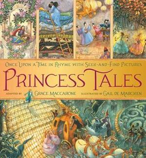 Princess Tales: Once Upon a Time in Rhyme with Seek-and-Find Pictures by Gail de Marcken, Grace Maccarone
