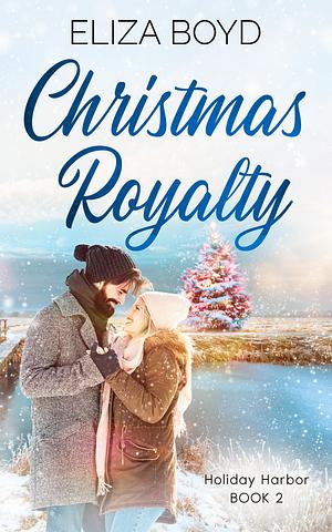 Christmas Royalty: A Clean, Christian Romance by Eliza Boyd, Eliza Boyd