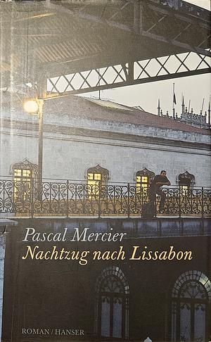 Nachtzug nach Lissabon: Roman by Pascal Mercier