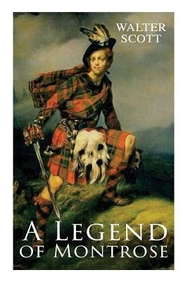 A Legend of Montrose: Historical Novel by Walter Scott