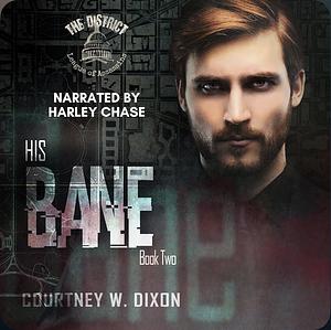 His Bane by Courtney W. Dixon