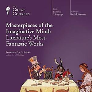 Masterpieces of the Imaginative Mind: Literature's Most Fantastic Works by Eric S. Rabkin