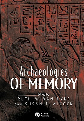 Archaeologies of Memory by Ruth M. Van Dyke