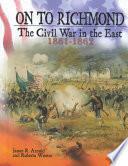 On to Richmond: The Civil War in the East, 1861-1862 by Roberta Wiener, James R. Arnold