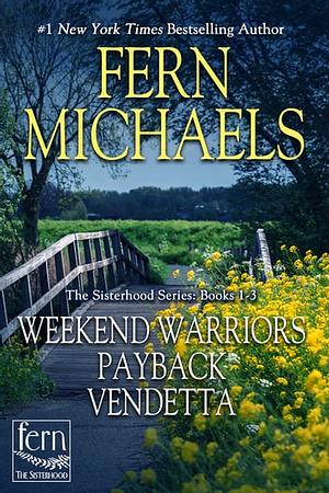Sisterhood Bundle: Weekend Warriors, Payback, Vendetta by Fern Michaels