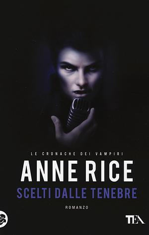 Scelti dalle tenebre by Anne Rice